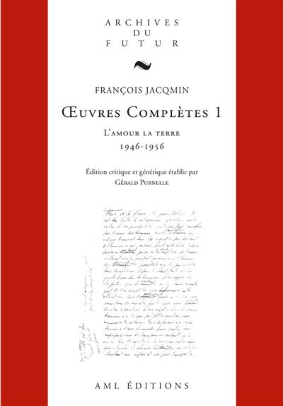 Oeuvres complètes. Vol. 1. L'amour la terre : 1945-1956