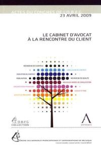 Le cabinet d'avocat à la rencontre du client : actes du congrès de l'OBFG du 23 avril 2009