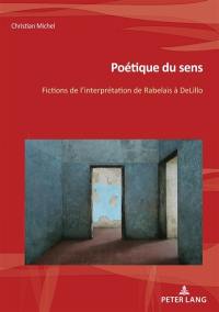 Poétique du sens : fictions de l'interprétation de Rabelais à DeLillo