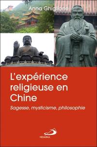 L'expérience religieuse en Chine : sagesse, mysticisme, philosophie