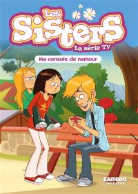 Les sisters : la série TV. Vol. 76. Ma console de namour