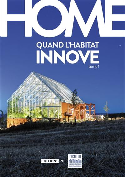 Home : quand l'habitat innove. Vol. 1