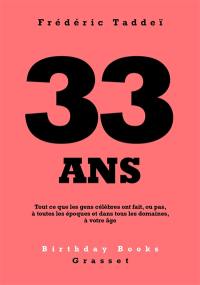 33 ans : tout ce que les gens célèbres ont fait, ou pas, à toutes les époques et dans tous les domaines, à votre âge