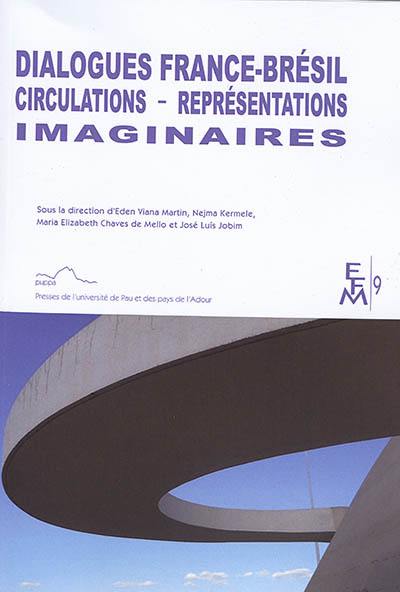 Dialogues France-Brésil. Circulations, représentations, imaginaires