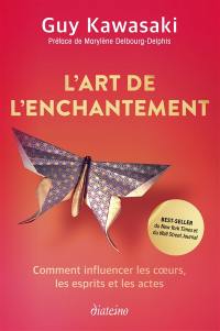 L'art de l'enchantement : comment influencer les coeurs, les esprits et les actes