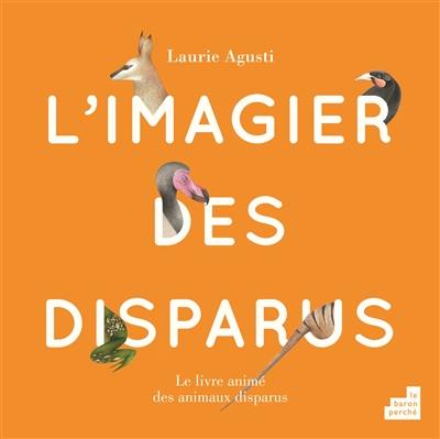 L'imagier des disparus : le livre animé des animaux disparus