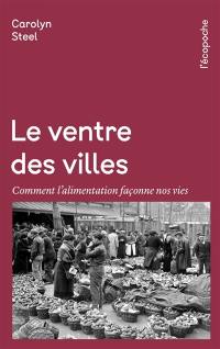 Le ventre des villes : comment l'alimentation façonne nos vies