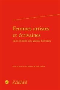 Femmes artistes et écrivaines dans l'ombre des grands hommes