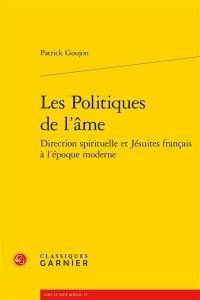 Les politiques de l'âme : direction spirituelle et jésuites français à l'époque moderne