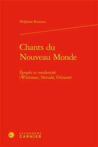 Chants du Nouveau Monde : épopée et modernité : Whitman, Neruda, Glissant