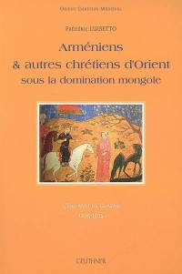 Arméniens & autres chrétiens d'Orient sous la domination mongole : l'Ilkhanat de Ghâzân, 1295-1304