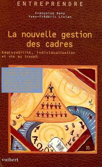 La nouvelle gestion des cadres : employabilité, individualisation et vie au travail