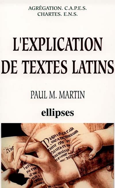 L'explication de textes latins : agrégation, CAPES, Chartes, ENS : lettres classiques, grammaire, lettres modernes, espagnol, portugais, philosophie