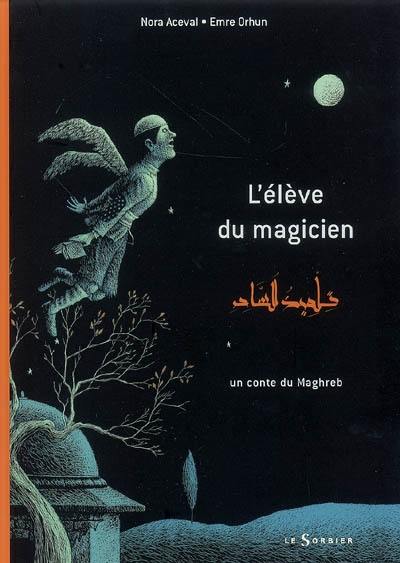 L'élève du magicien : un conte du Maghreb