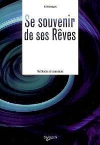 Se souvenir de ses rêves : faits, explications, conséquences : méthodes et exercices