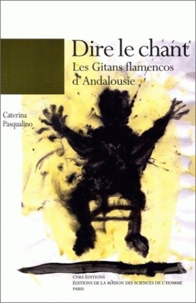 Dire le chant : les Gitans flamenco d'Andalousie