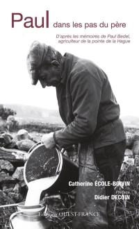 Paul dans les pas du père : d'après les mémoires de Paul Bedel, agriculteur de la pointe de la Hague