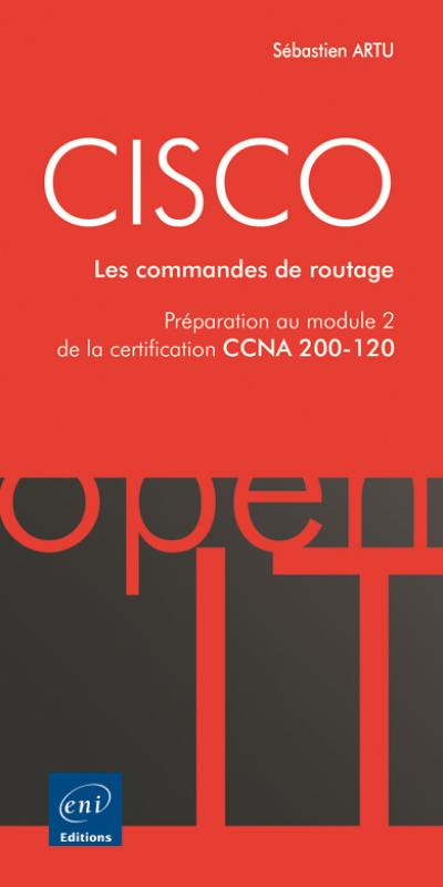 Cisco : les commandes de routage : préparation au module 2 de la certification CCNA 200-120