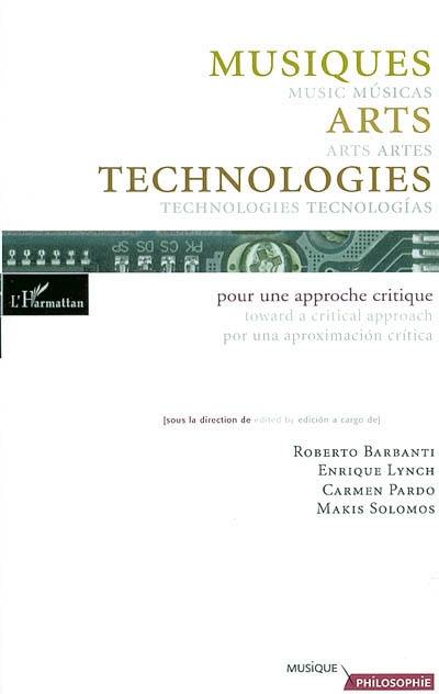 Musique, arts et technologies : pour une approche critique. Musicas, artes y tecnologias : por una aproximacion critica. Music, arts and technologies : toward a critical approach