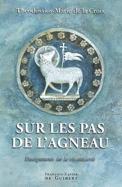 Sur les pas de l'agneau : enseignements sur la vie consacrée