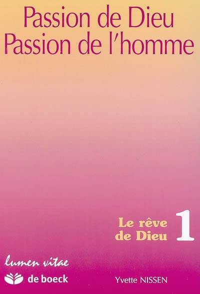 Passion de Dieu, passion de l'homme. Vol. 1. Le rêve de Dieu