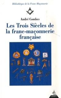 Les trois siècles de la franc-maçonnerie française