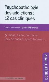 Psychopathologie des addictions : 12 cas cliniques