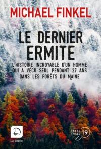 Le dernier ermite : l'histoire incroyable d'un homme qui a vécu seul pendant 27 ans dans les forêts du Maine