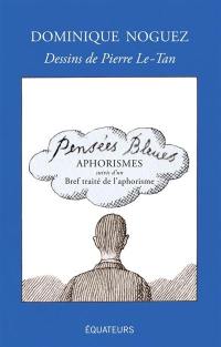 Pensées bleues : aphorismes. Bref traité de l'aphorisme