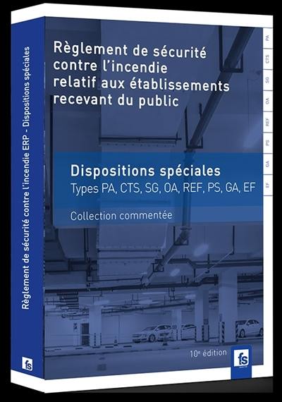 Règlement de sécurité contre l'incendie relatif aux établissements recevant du public : dispositions spéciales types PA, CTS, SG, OA, REF, PS, GA, EF : collection commentée