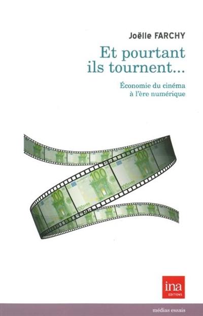 Et pourtant ils tournent... : économie du cinéma à l'ère numérique