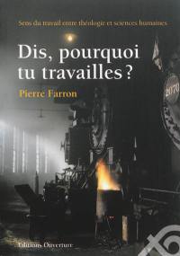 Dis, pourquoi tu travailles ? : sens du travail entre théologie et sciences humaines