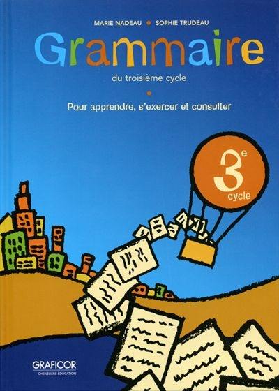 Grammaire du troisième cycle : pour apprendre, s'exercer et consulter