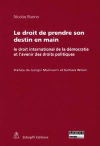 Le droit de prendre son destin en main : le droit international de la démocratie et l'avenir des droits politiques