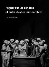 Régner sur les cendres : et autres textes immontables