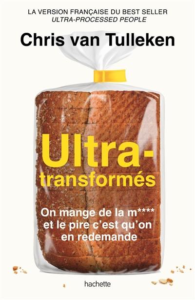 Ultra-transformés : on mange de la m**** et le pire c'est qu'on en redemande