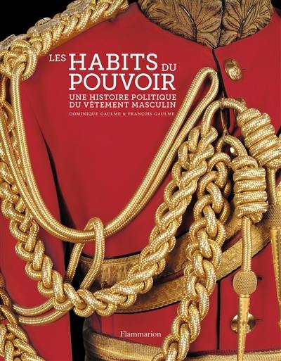 Les habits du pouvoir : une histoire politique du vêtement masculin