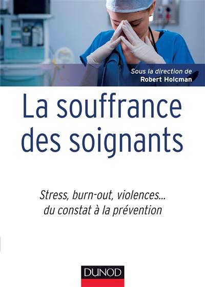 La souffrance des soignants : stress, burn-out, violences... : du constat à la prévention