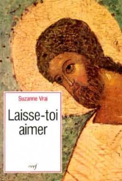 Laisse-toi aimer : itinéraire spirituel avec Elisabeth de la Trinité