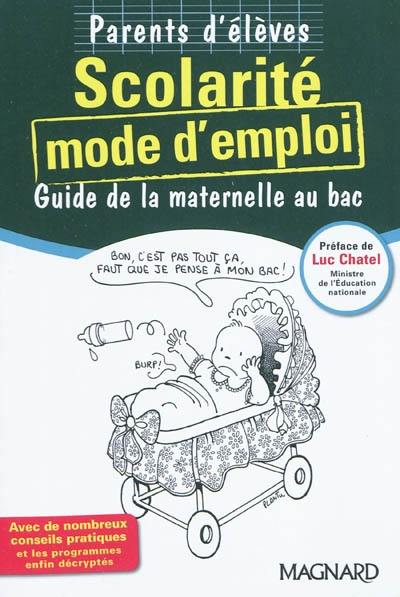 Scolarité, mode d'emploi : guide de la maternelle au bac : parents d'élèves