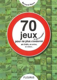 70 jeux et des brouettes... : pour ne plus s'endormir en train, en avion, en voiture...