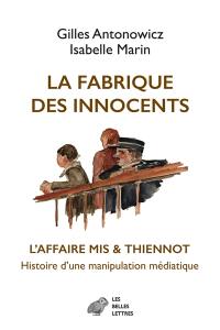 La fabrique des innocents : l'affaire Mis & Thiennot, histoire d'une manipulation médiatique