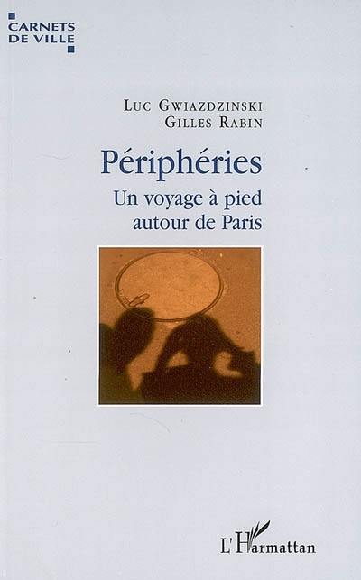 Périphéries : un voyage à pied autour de Paris