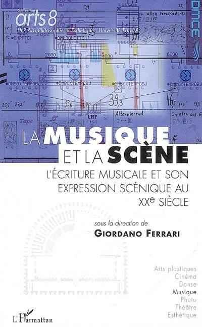 La musique et la scène : l'écriture musicale et son expression scénique au XXe siècle : actes de colloque, Paris, le 23 et 24 novembre 2006