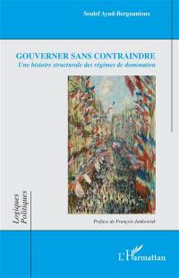 Gouverner sans contraindre : une histoire structurale des régimes de domination