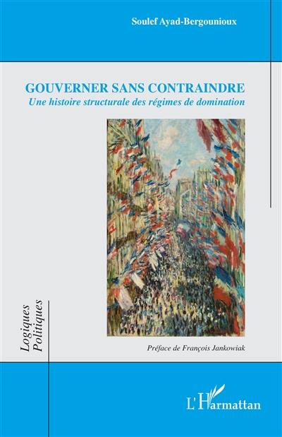 Gouverner sans contraindre : une histoire structurale des régimes de domination