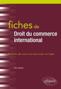 Fiches de droit du commerce international : rappels de cours et exercices corrigés