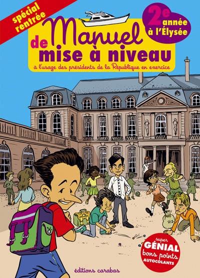 Manuel de remise à niveau à l'usage des présidents de la République en exercice : deuxième année à l'Élysée