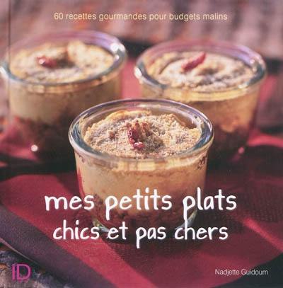 Mes petits plats chics et pas chers : 60 recettes gourmandes pour budgets malins