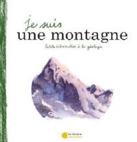 Je suis une montagne : petite introduction à la géologie